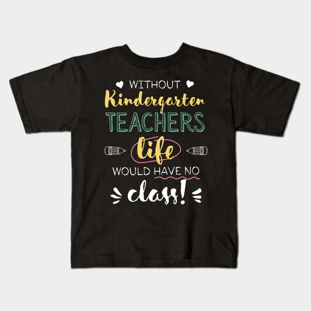 Without Kindergarten Teachers Gift Idea - Funny Quote - No Class Kids T-Shirt by BetterManufaktur